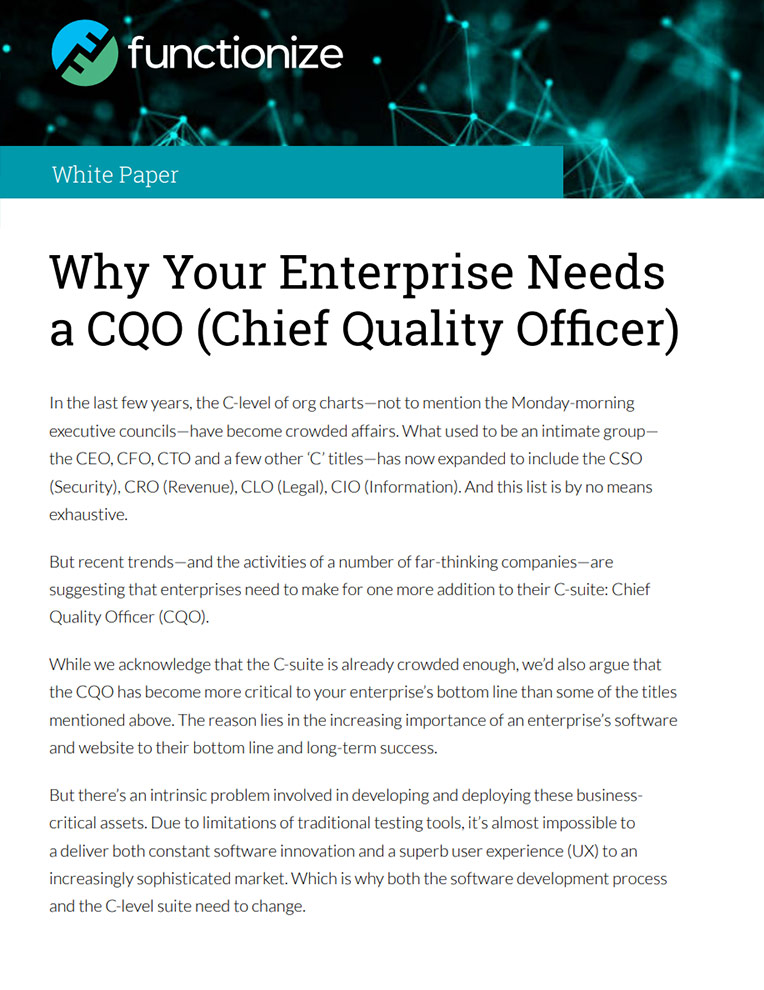 Recent trends - and the activities of a number of far-thinking companies - are suggesting that enterprises need to make for one more addition to their C-suite: Chief Quality Officer (CQO).